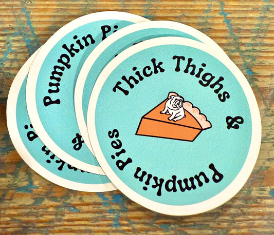 Thick Thighs & Pumpkin Pies- STICKER